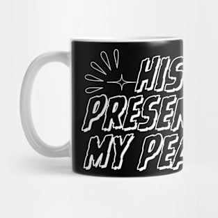 HIS PRESENCE, MY PEACE. Mug